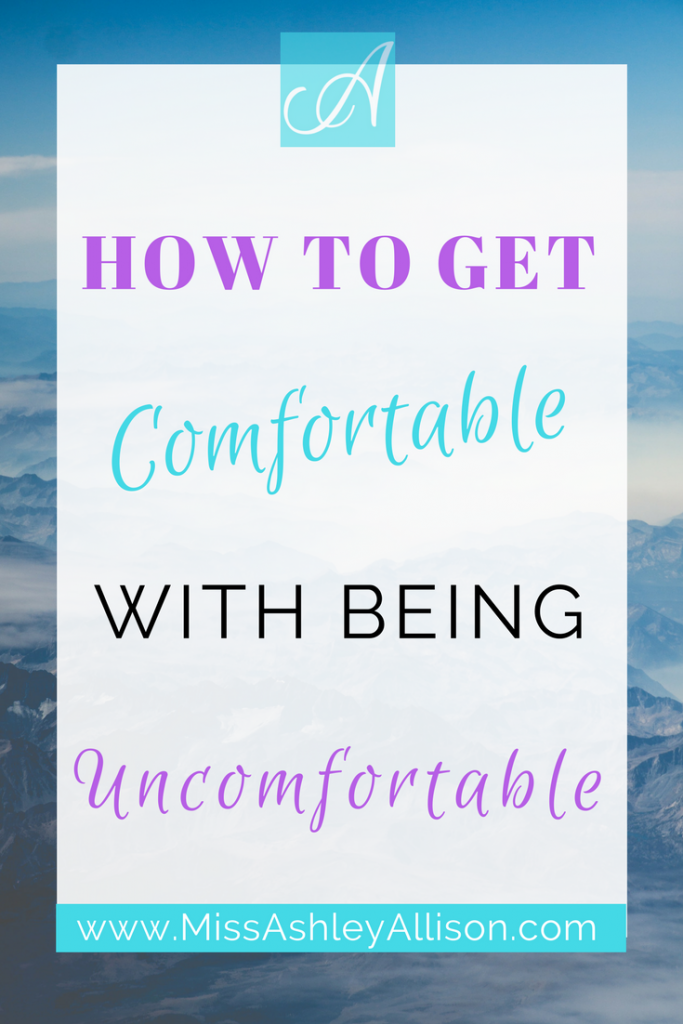 get comfortable with being uncomfortable