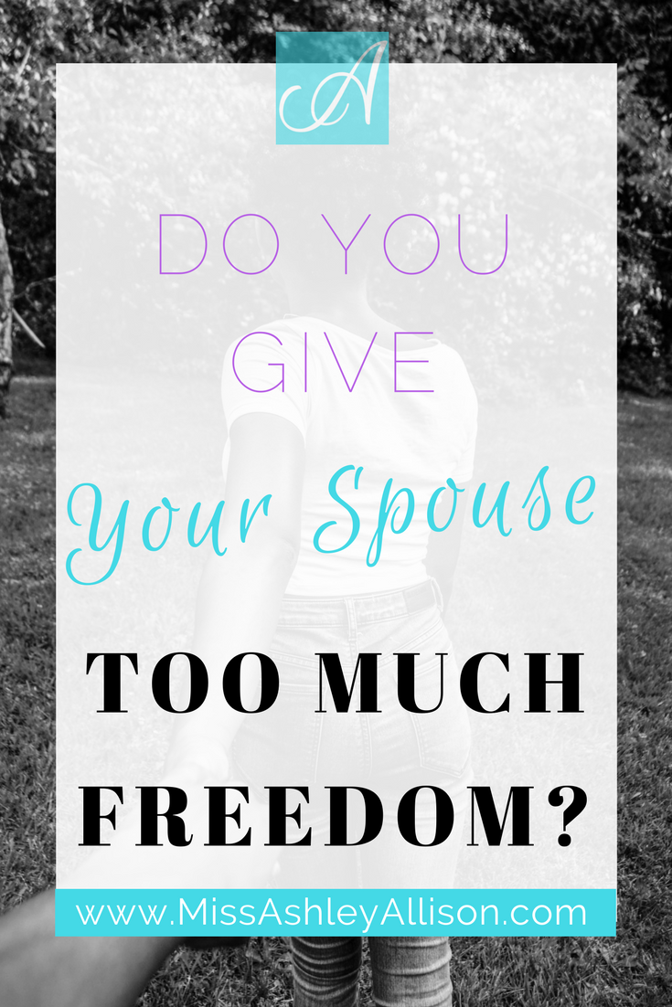 give spouse too much freedom