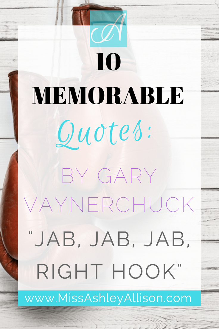 Memorable Quotes From Gary Vaynerchuck's Jab, Jab, Jab, Right Hook