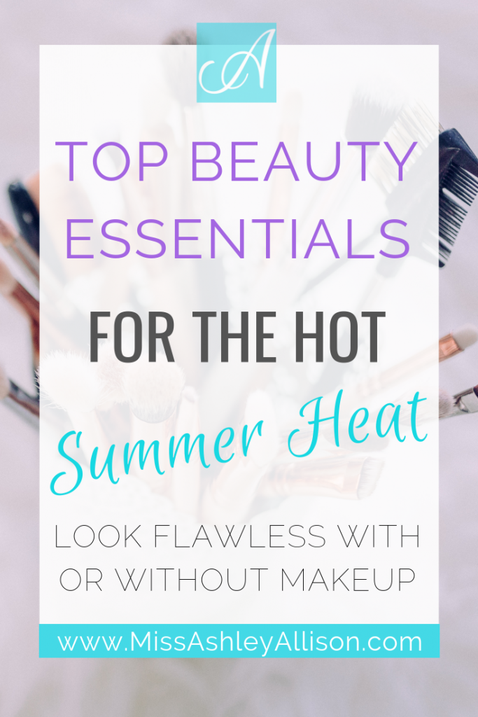 Top Beauty Essentials for the Hot Summer Heat