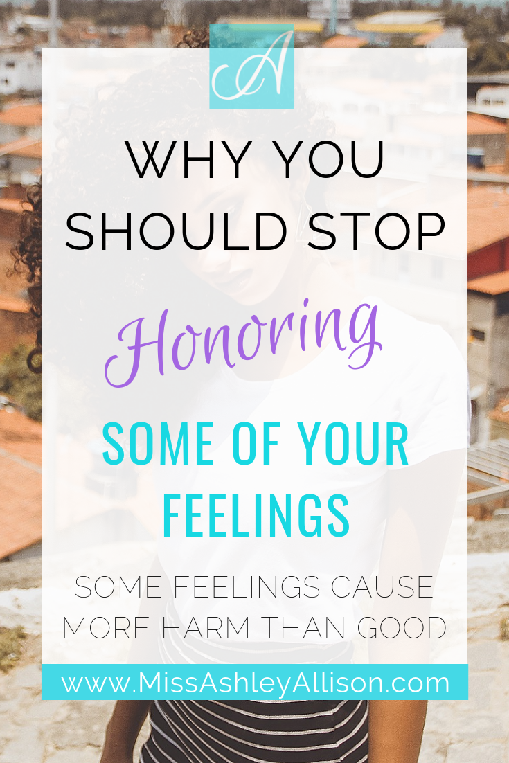 Why You Should Stop Honoring Some of Your Feelings