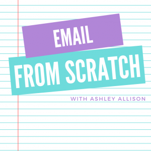 Email from Scratch with Ashley Allison