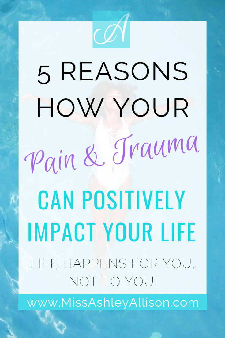 How Your Pain and Trauma Can Positively Impact Your Life