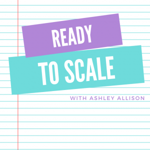 Ready to Scale with Ashley Allison