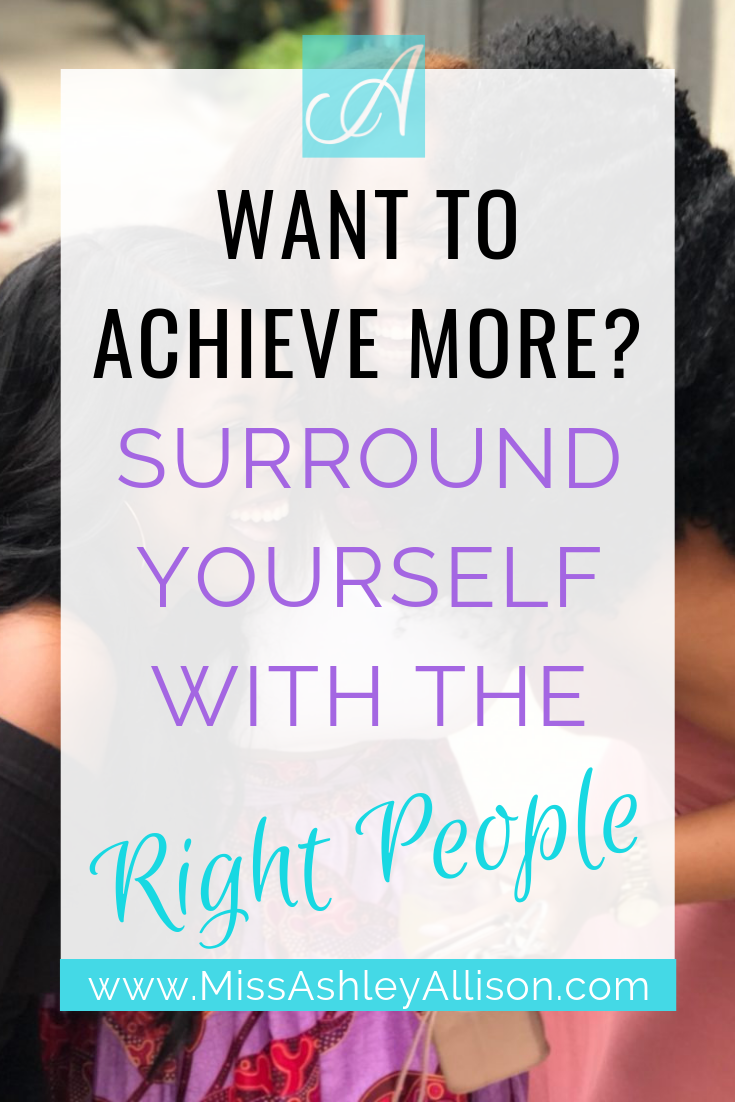 Want to Achieve More? Surround Yourself with the Right People