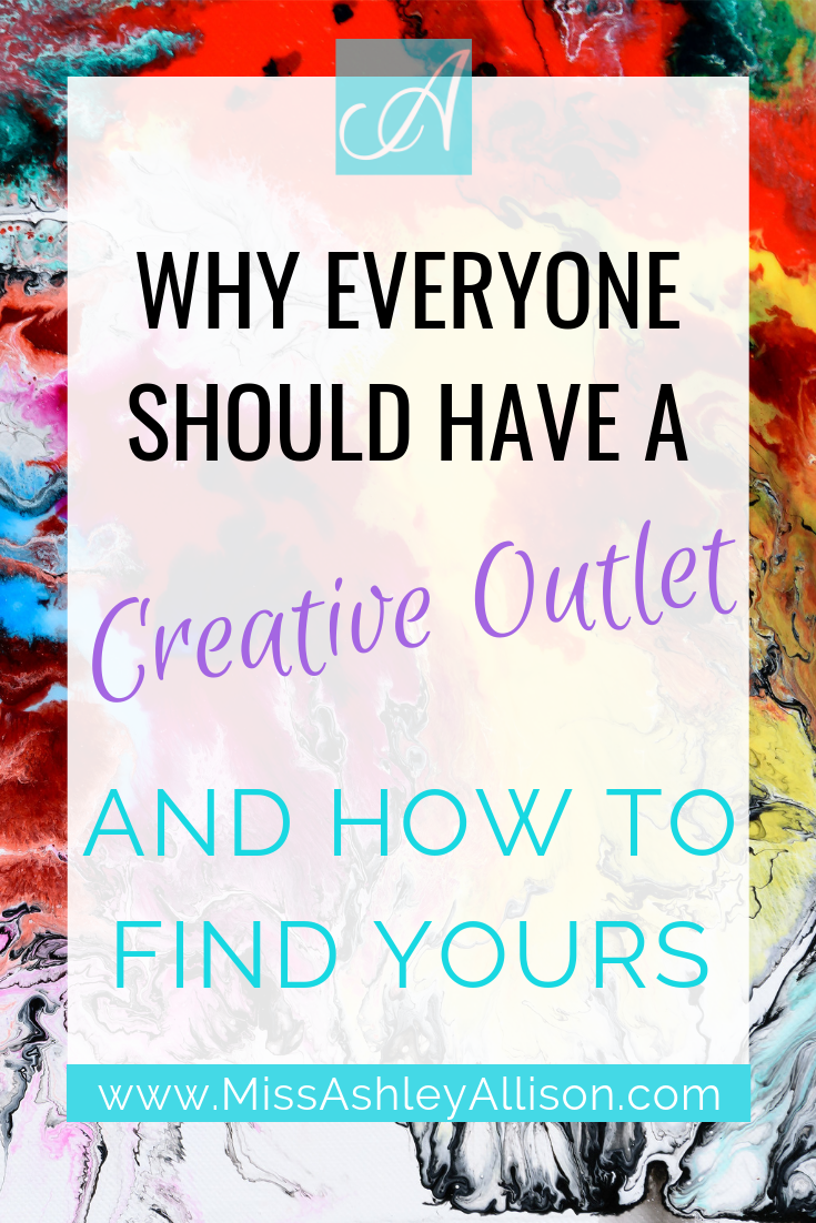 Why Everyone Should Have a Creative Outlet and How to Find Yours