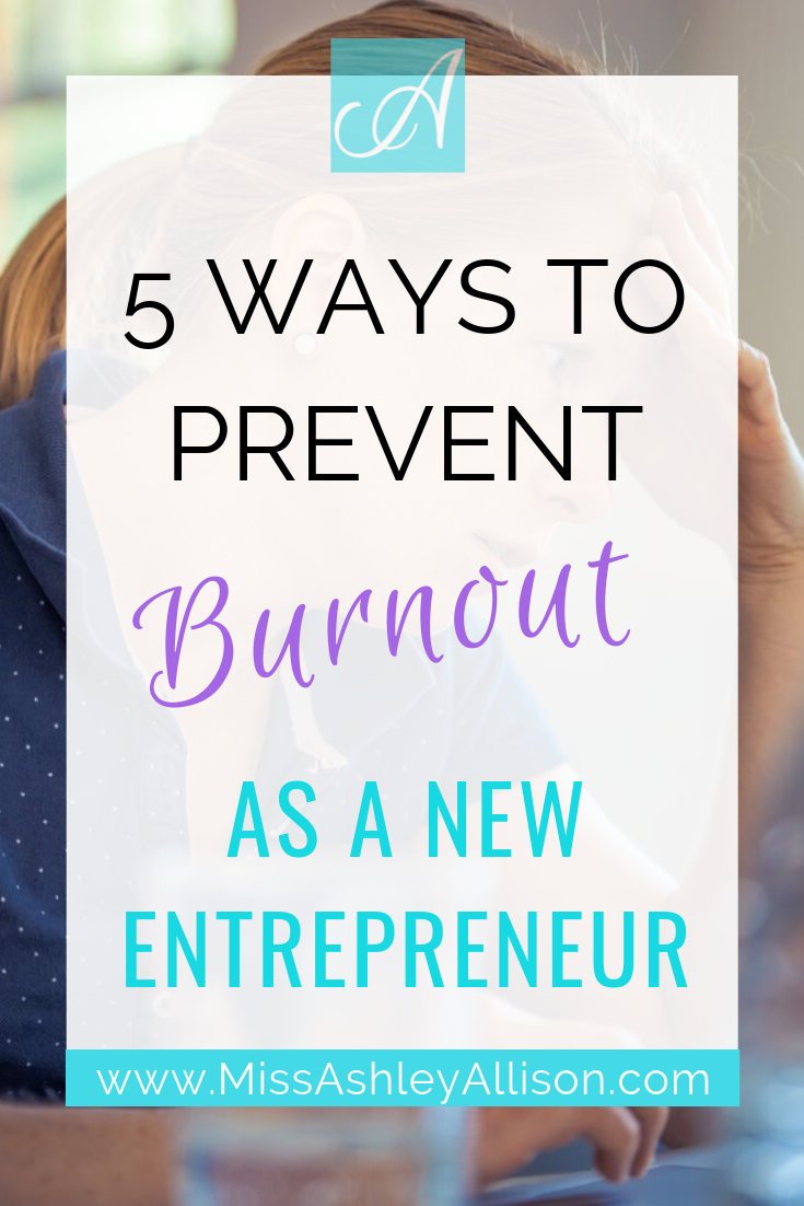 5 Ways to Prevent Burn Out as a New Entrepreneur