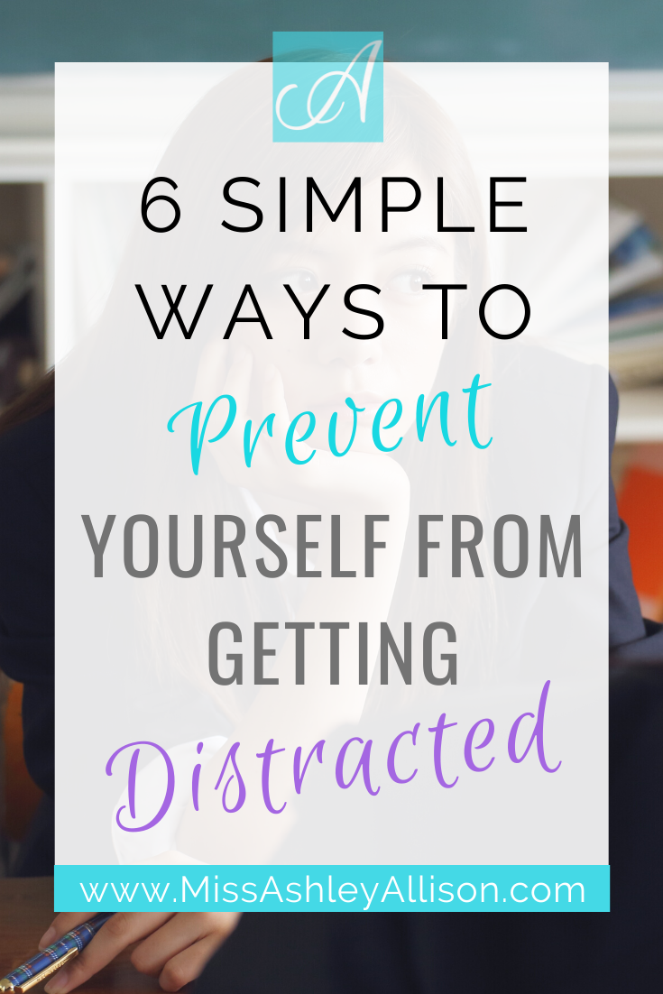 6 Simple Ways to Prevent Yourself from Getting Distracted